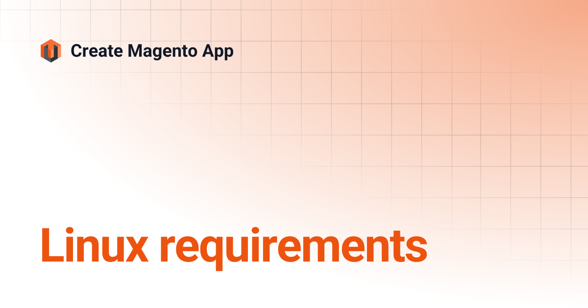 Linux requirements | Create Magento App